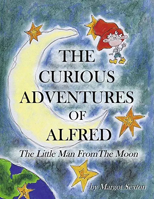 The Curious Adventures of Alfred: The Little Man from the Moon