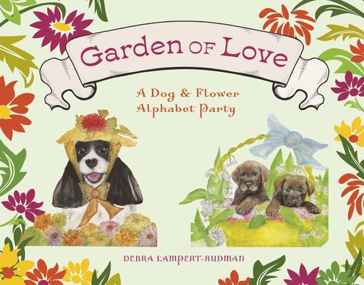 Garden of Love: A Dog & Flower Alphabet Party