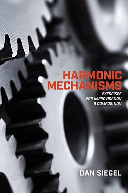 Harmonic Mechanisms: Exercises for Improvisation and Composition