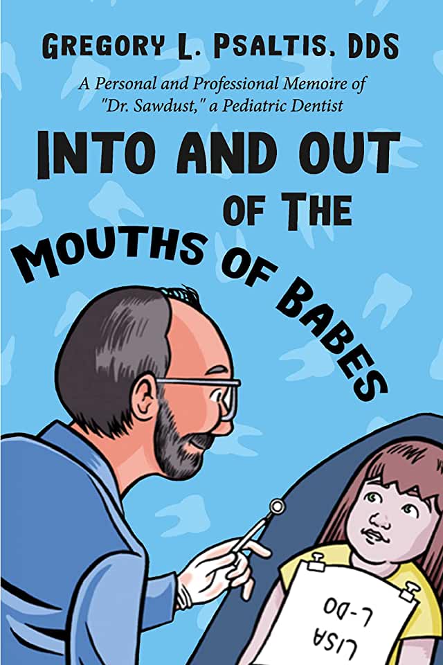 Into and Out of the Mouths of Babes: A Personal and Professional Memoire of Dr. Sawdust, a Pediatric Dentist