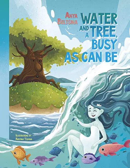 Water and a Tree Busy as Can Be: Water - The World's Famous Traveler and the Story of One Busy Tree