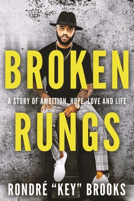 Broken Rungs: A Story of Ambition, Hope, Love and Life.
