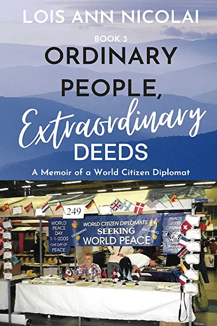 Ordinary People, Extraordinary Deeds: A Memoir of a World Citizen Diplomat Volume 3