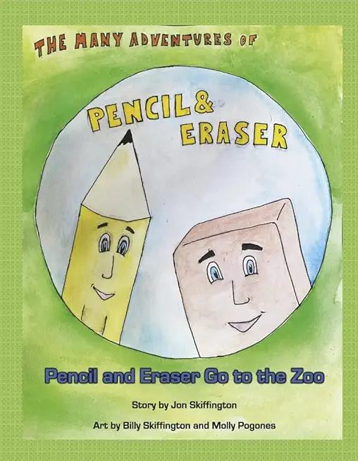 The Many Adventures of Pencil & Eraser: Pencil and Eraser Go to the Zoo