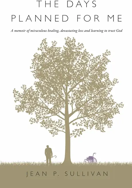The Days Planned for Me: A Memoir of Miraculous Healing, Devastating Loss and Learning to Trust God