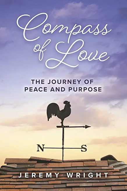 Compass of Love: The Journey of Peace and Purpose Volume 6