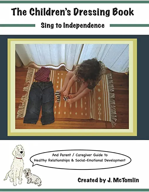 The Children's Dressing Book Sing to Independence: Parent /Caregiver Guide to Healthy Relationships & Social-Emotional Development