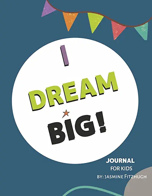 I Dream Big: Journal for Kids