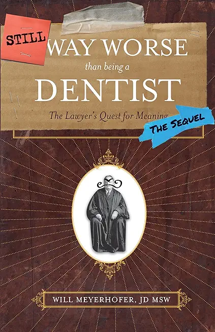 Still Way Worse Than Being a Dentist: The Lawyer's Quest for Meaning