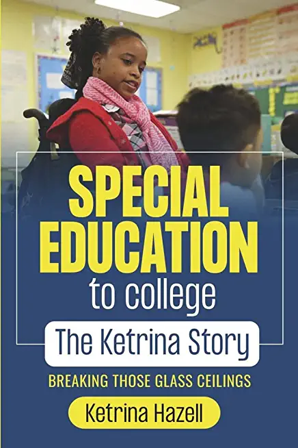 Special Education to College the Ketrina Story: Breaking Those Glass Ceilings