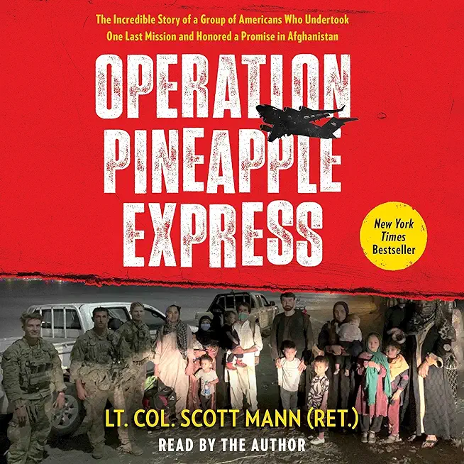 Operation Pineapple Express: The Incredible Story of a Group of Americans Who Undertook One Last Mission and Honored a Promise in Afghanistan