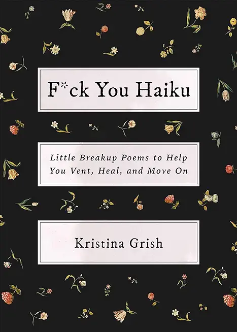 F*ck You Haiku: Little Breakup Poems to Help You Vent, Heal, and Move on