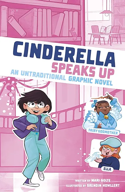 Cinderella Speaks Up: An Untraditional Graphic Novel