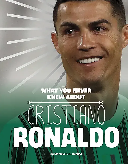 What You Never Knew about Cristiano Ronaldo