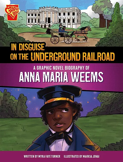 In Disguise on the Underground Railroad: A Graphic Novel Biography of Anna Maria Weems