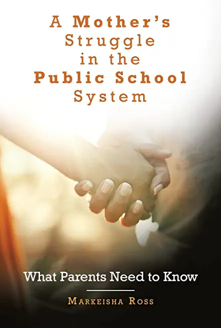 A Mother's Struggle in the Public School System: What Parents Need to Know