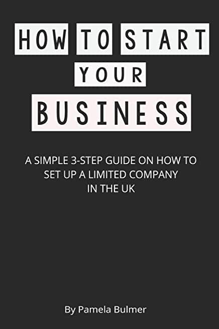 How to Start Your Business: A Simple 3-Step Guide on How to Set Up a Limited Company in the UK