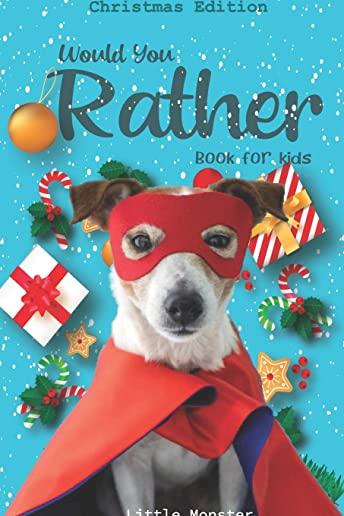 Would you rather game book: Christmas Edition: A Fun Family Activity Book for Boys and Girls Ages 6, 7, 8, 9, 10, 11, and 12 Years Old - Best Chri