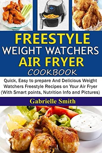 Freestyle Weight Watchers Air Fryer Cookbook: Quick, Easy to prepare And Delicious Weight Watchers Freestyle Recipes on Your Air Fryer (With Smart poi