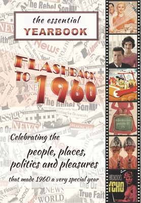 The Essential Yearbook - Flashback to 1960: Celebrating the people and events of 1960. A thoughtful, creative, fun and unique gift idea for the imposs