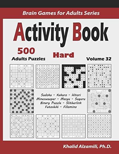 Activity Book: 500 Hard Logic Puzzles (Sudoku, Kakuro, Hitori, Minesweeper, Masyu, Suguru, Binary Puzzle, Slitherlink, Futoshiki, Fil