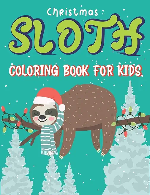 Christmas Sloth Coloring Book for Kids: A Collection of Easy, Fun and Super Slow Animal Coloring Pages for Little Kids, Toddlers and Preschool, Fantas