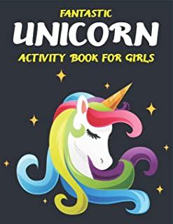 Fantastic Unicorn Activity Book for Girls: Cute Beautiful Unicorn Activity Book For Kids - A Fun Kid Workbook Game For Learning, Coloring, Dot To Dot,