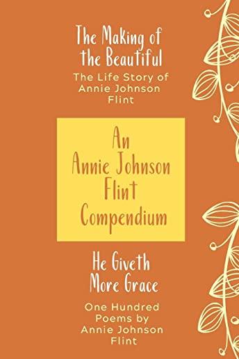 An Annie Johnson Flint Compendium: He Giveth More Grace/The Making of the Beautiful
