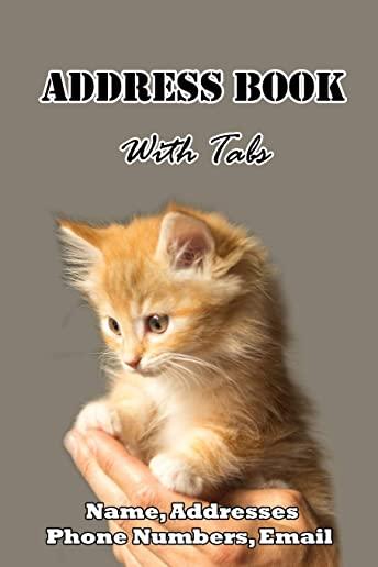 Address Book with tabs: Address book with alphabet tabs for Contact, Name, Address, Email & Phone Number: Kitten Cover Size 6x9
