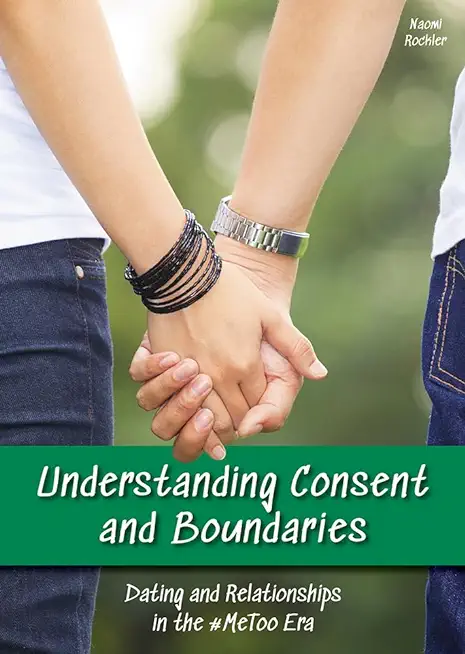 Understanding Consent and Boundaries: Dating and Relationships in the #Metoo Era