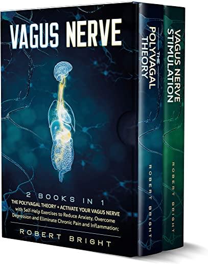 Vagus Nerve: This Book Includes: The Polyvagal Theory + Activate Your Vagus Nerve with Self-Help Exercises to Reduce Anxiety, Overc