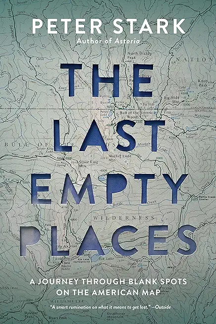 The Last Empty Places: A Journey Through Blank Spots on the American Map
