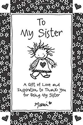 To My Sister: A Gift of Love and Inspiration to Thank You for Being My Sister