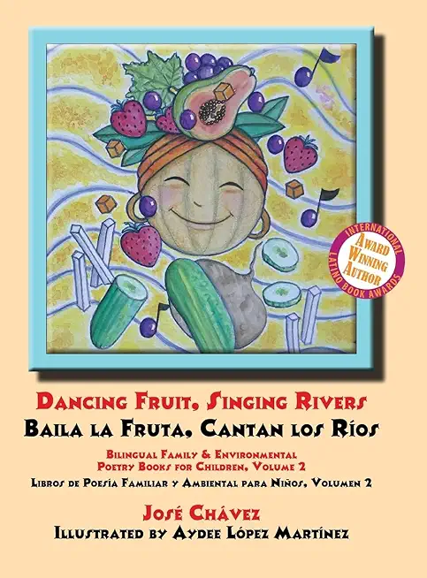 Dancing Fruit, Singing Rivers, Baila la Fruta, Cantan los RÃ­os: Bilingual Family & Environmental Poetry Books for Children, Volume 2; Libros de PoesÃ­a