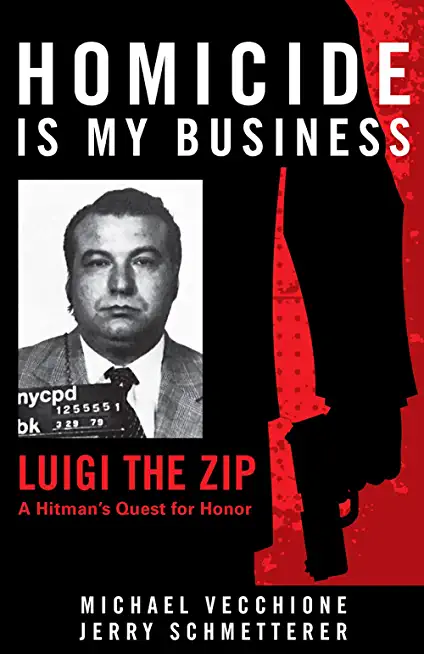 Homicide Is My Business: Luigi the Zip―a Hitman's Quest for Honor