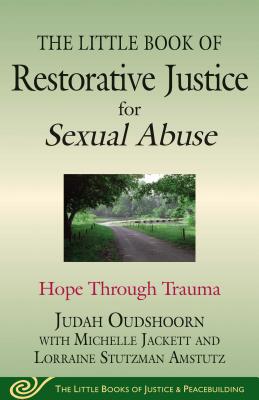 The Little Book of Restorative Justice for Sexual Abuse: Hope Through Trauma