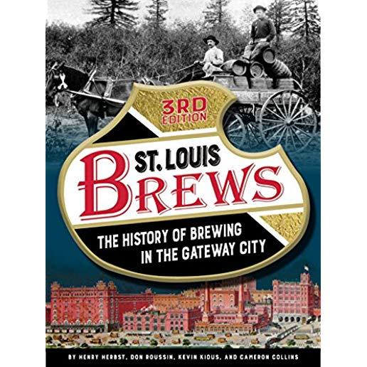St. Louis Brews: The History of Brewing in the Gateway City, 3rd Edition