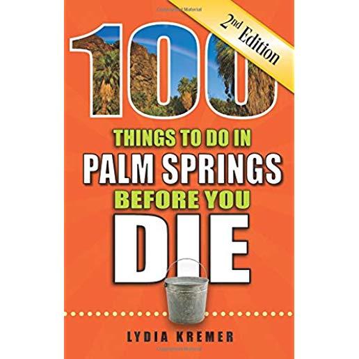 100 Things to Do in Palm Springs Before You Die, 2nd Edition