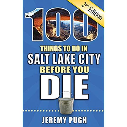 100 Things to Do in Salt Lake City Before You Die, 2nd Edition