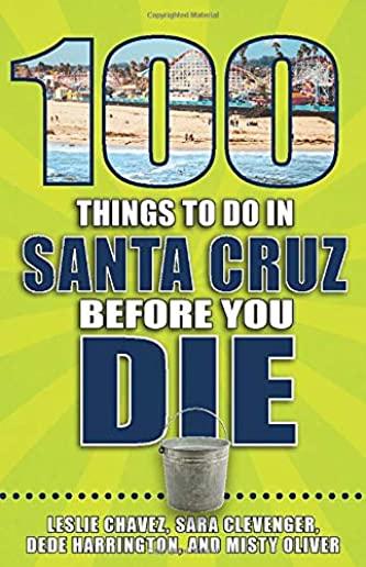 100 Things to Do in Santa Cruz Before You Die