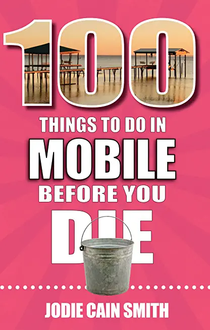 100 Things to Do in Mobile Before You Die