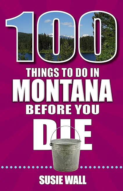 100 Things to Do in Montana Before You Die
