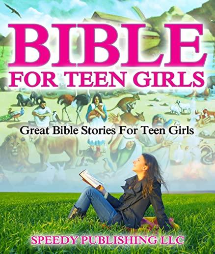 Bible For Teen Girls: Great Bible Stories For Teen Girls