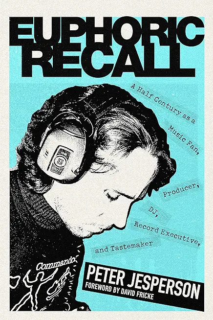 Euphoric Recall: A Half Century as a Music Fan, Producer, Dj, Record Executive, and Tastemaker