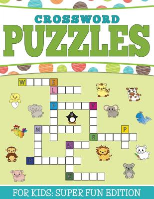 Crossword Puzzles For Kids: Super Fun Edition