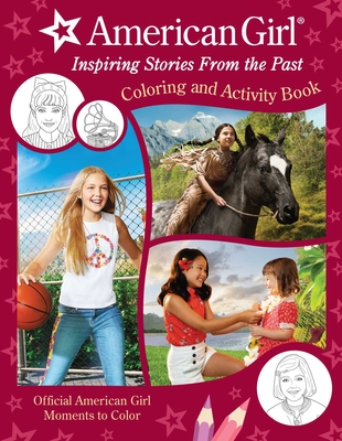 American Girl: Inspiring Stories from the Past: Coloring and Activity Official Coloring Book American Girl Gifts for Girls Aged 8+
