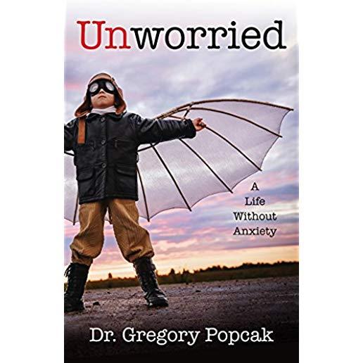 Unworried: A Life Without Anxiety