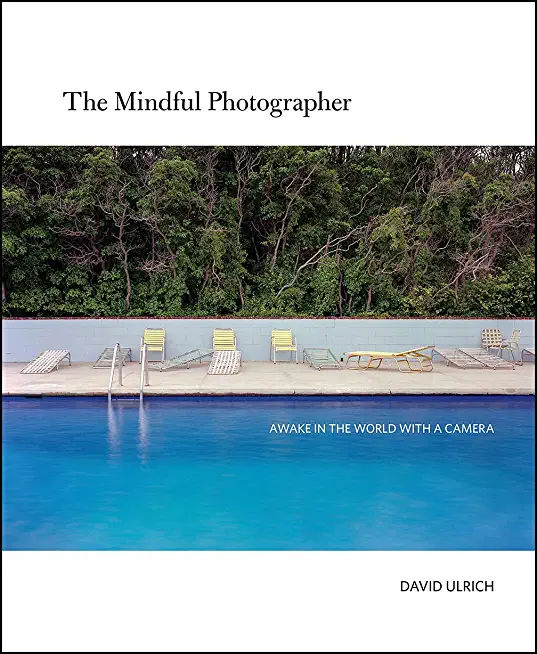 The Mindful Photographer: Awake in the World with a Camera