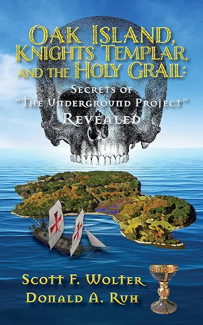 Oak Island, Knights Templar, and the Holy Grail: Secrets of the Underground Project Revealed