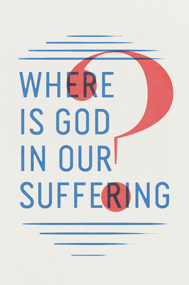 Where Is God in Our Suffering? (Pack of 25)